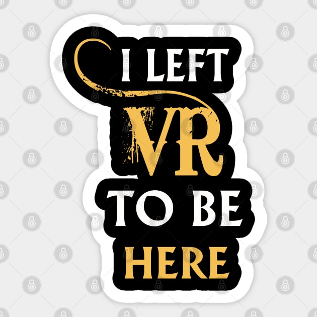 I Left VR to Be Here VR T-Shirt Shirt For VR Fans Sticker by lightningstore